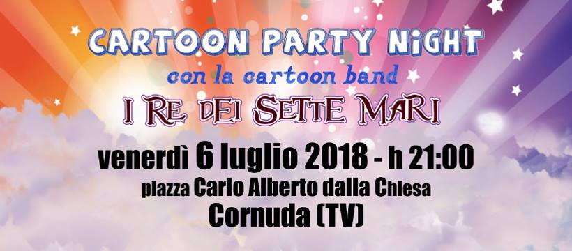 Il 6 Luglio 2018 a Cornuda Cartoon Party Night con I Re dei Sette Mari